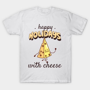 Happy holidays with cheese T-Shirt